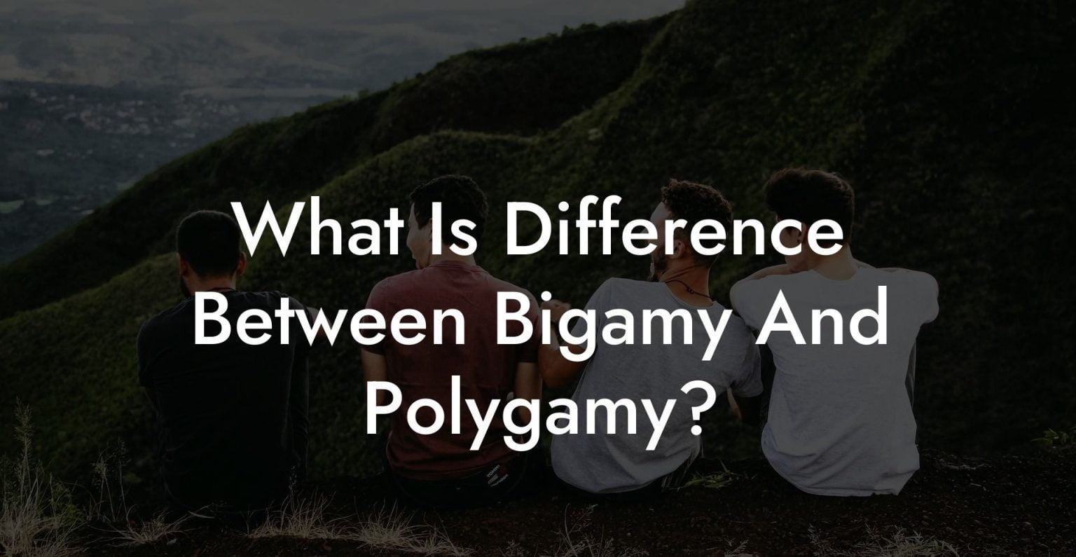 What Is Difference Between Bigamy And Polygamy The Monogamy Experiment