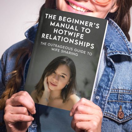 The Outrageous Guide to Wife Sharing The Beginner’s Manual to Hotwife Relationships