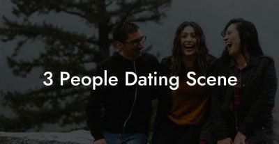 3 People Dating Scene