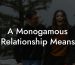 A Monogamous Relationship Means