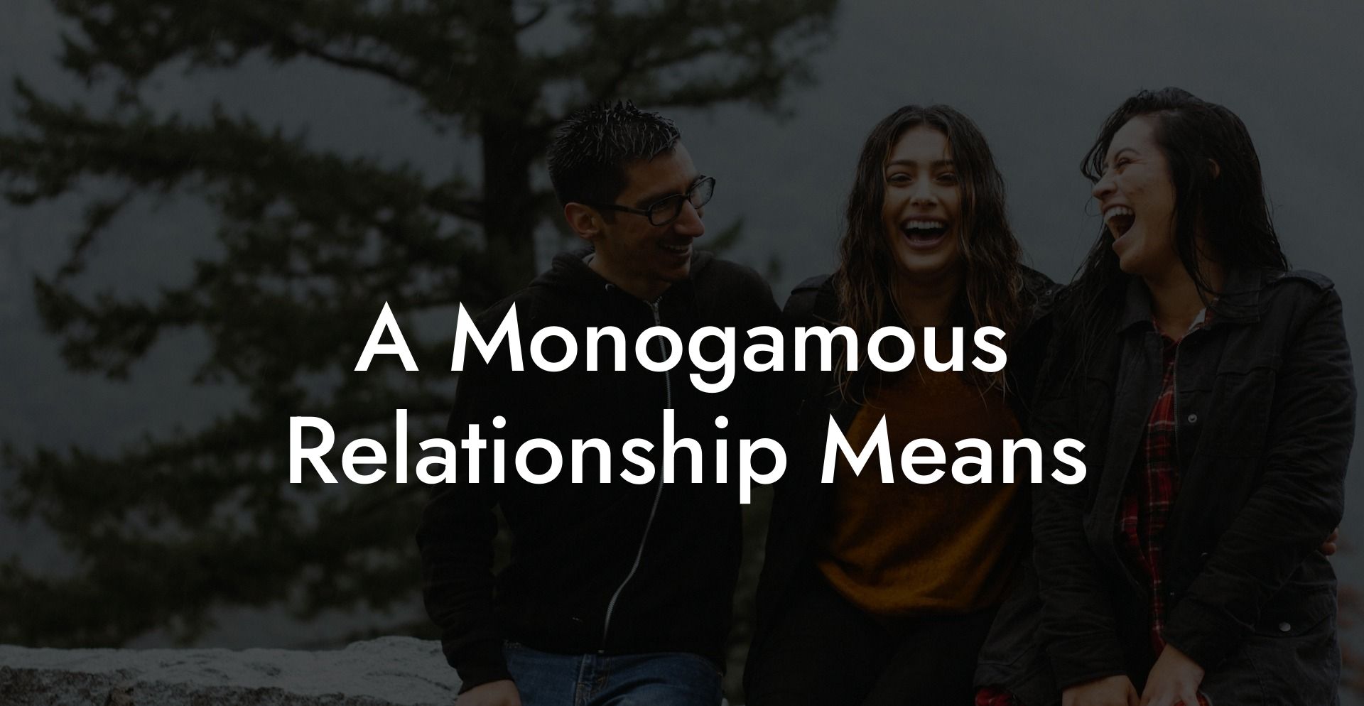 A Monogamous Relationship Means