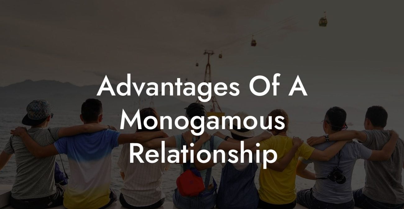 Advantages Of A Monogamous Relationship The Monogamy Experiment 