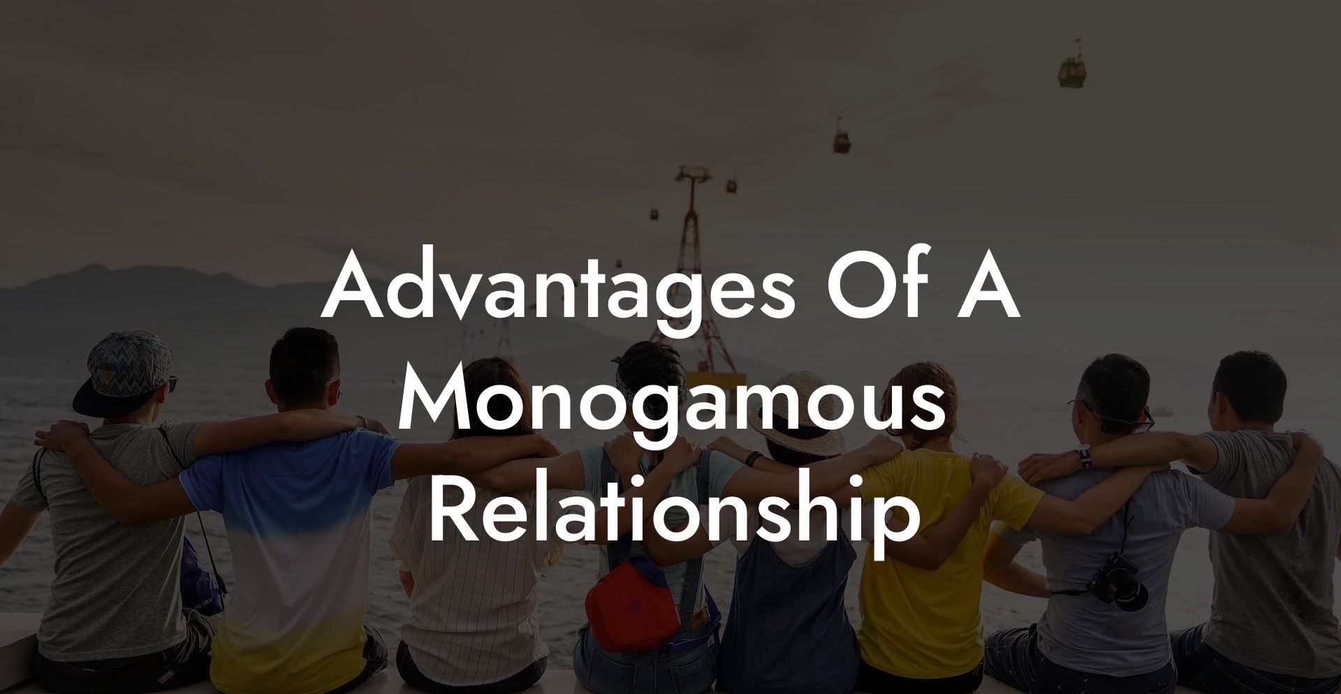 Advantages Of A Monogamous Relationship