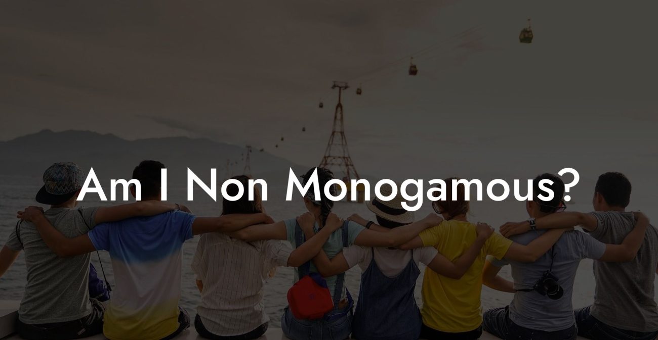 Am I Non Monogamous?