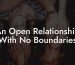 An Open Relationship With No Boundaries
