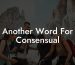 Another Word For Consensual
