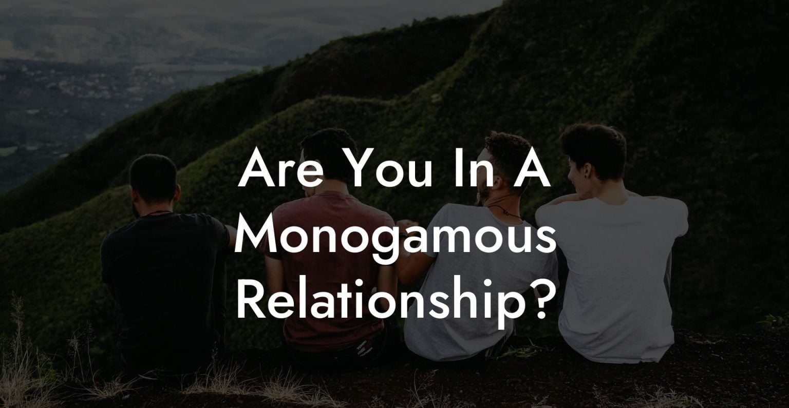 Are You In A Monogamous Relationship The Monogamy Experiment 