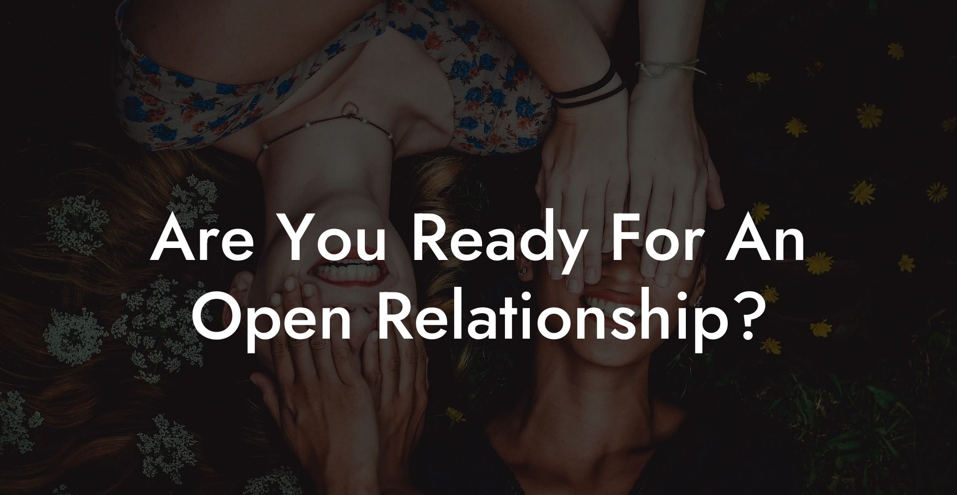 Are You Ready For An Open Relationship?