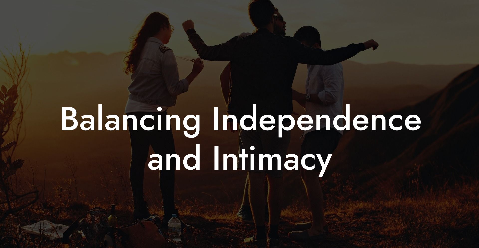 Balancing Independence and Intimacy