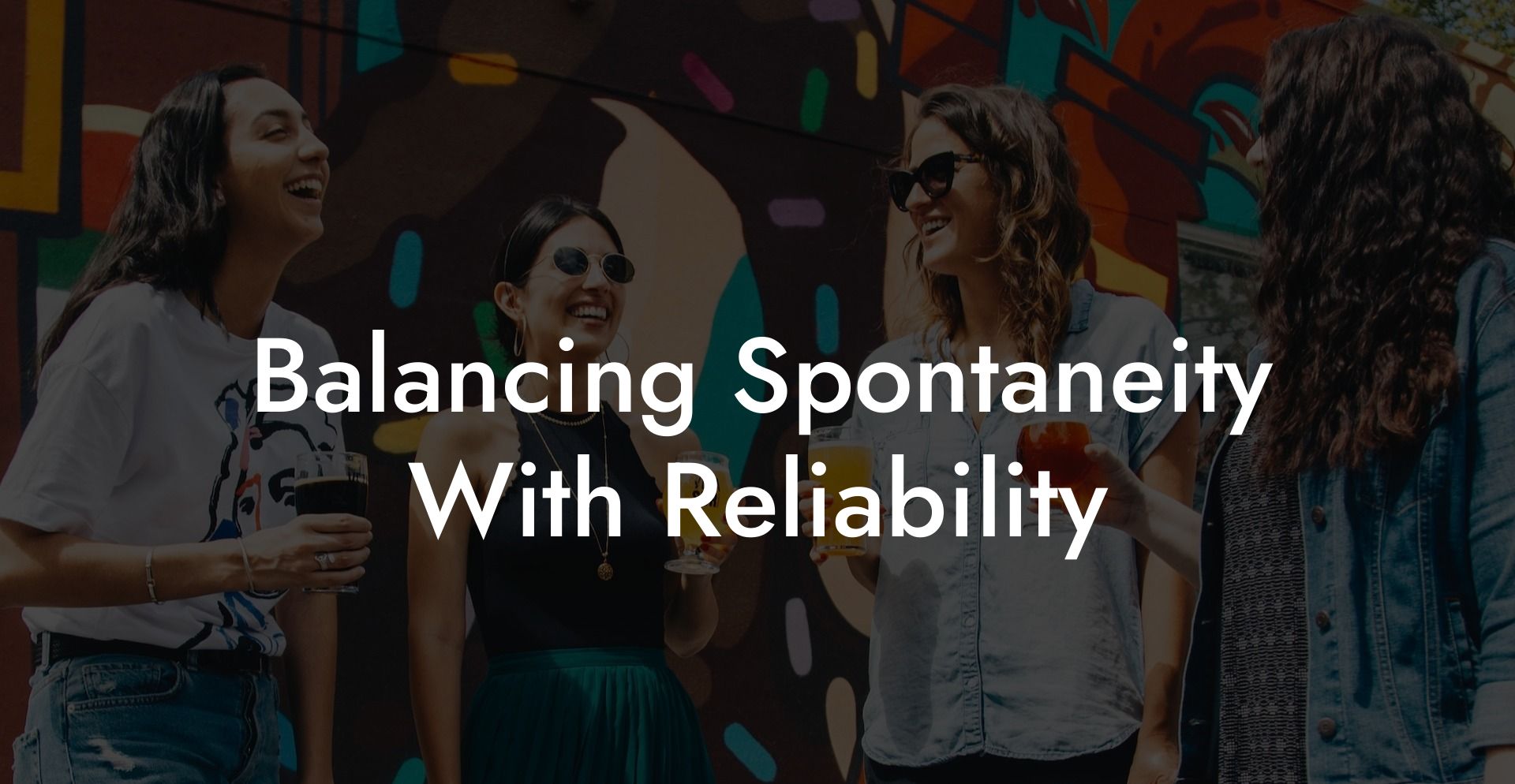 Balancing Spontaneity With Reliability