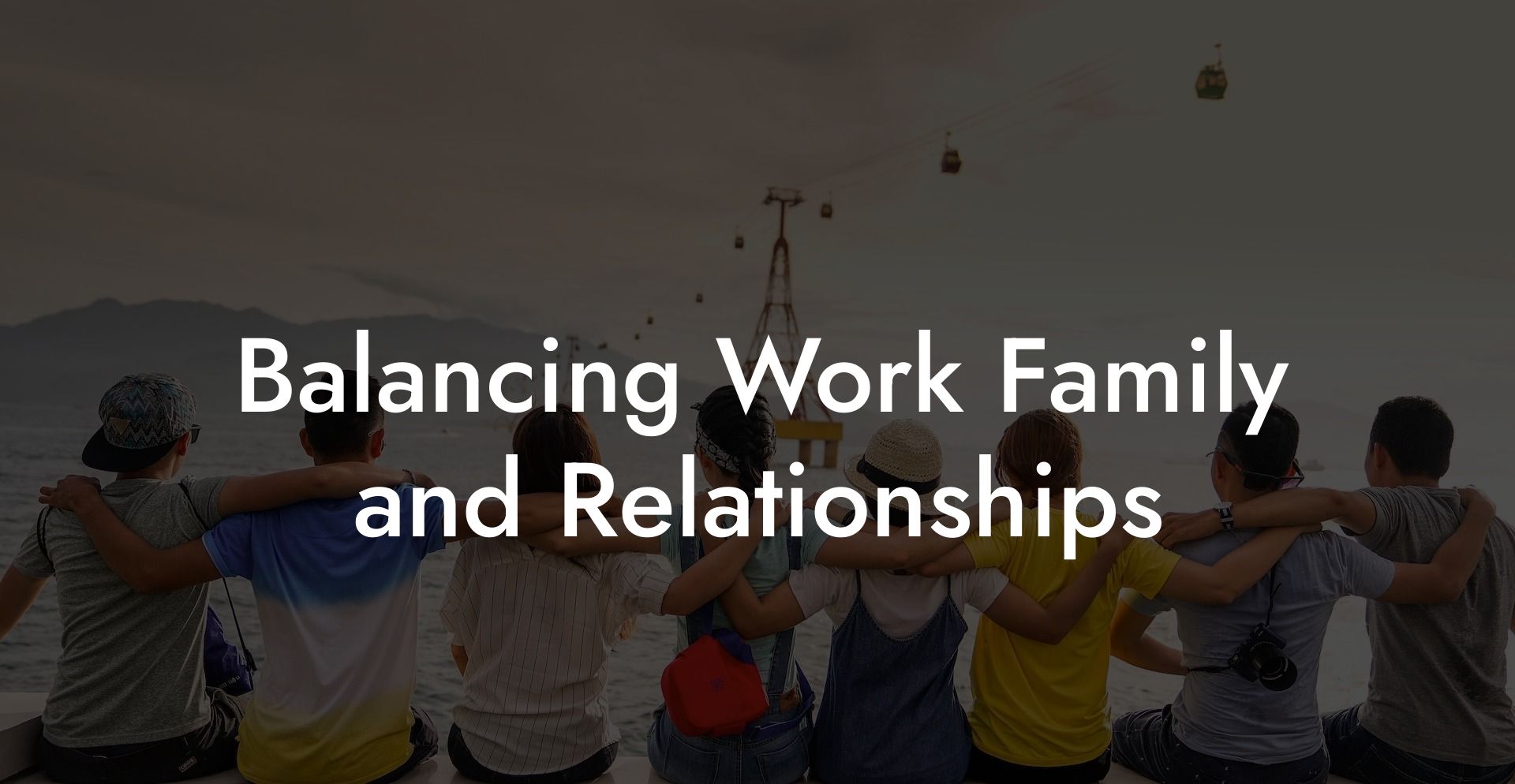 Balancing Work Family and Relationships