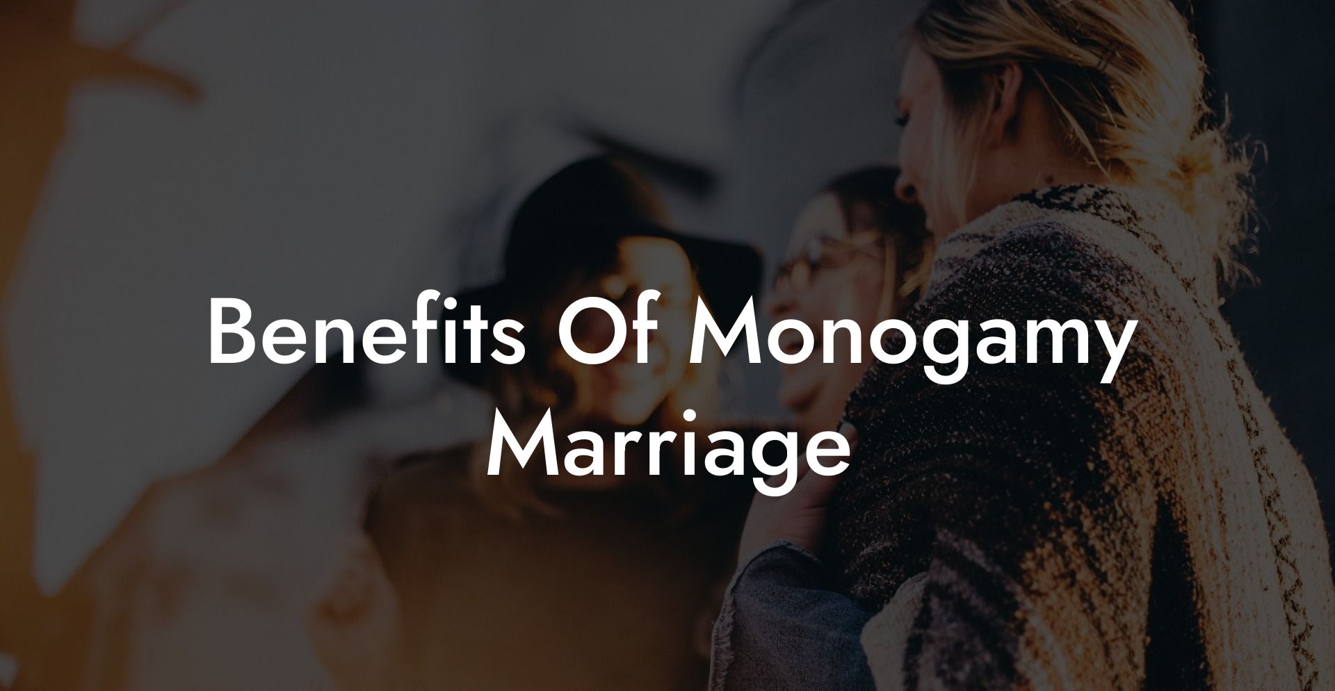 Benefits Of Monogamy Marriage