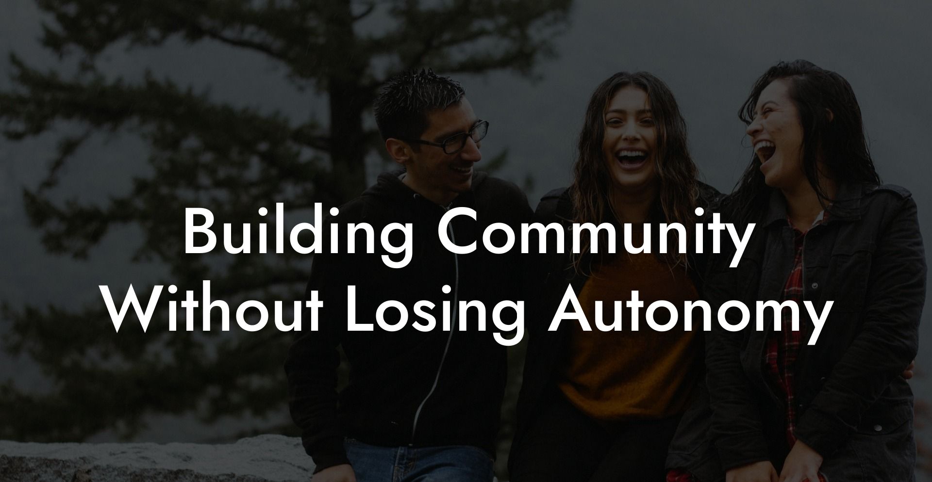 Building Community Without Losing Autonomy