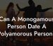 Can A Monogamous Person Date A Polyamorous Person?