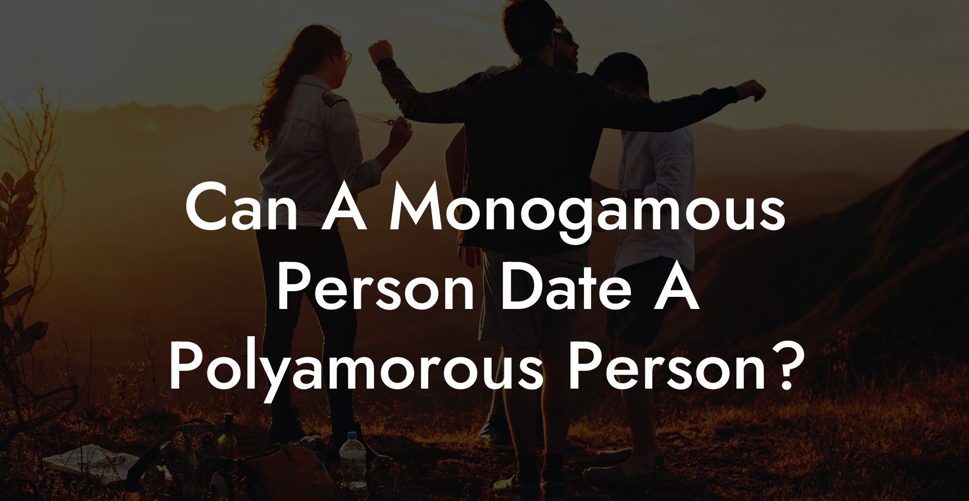 Can A Monogamous Person Date A Polyamorous Person?