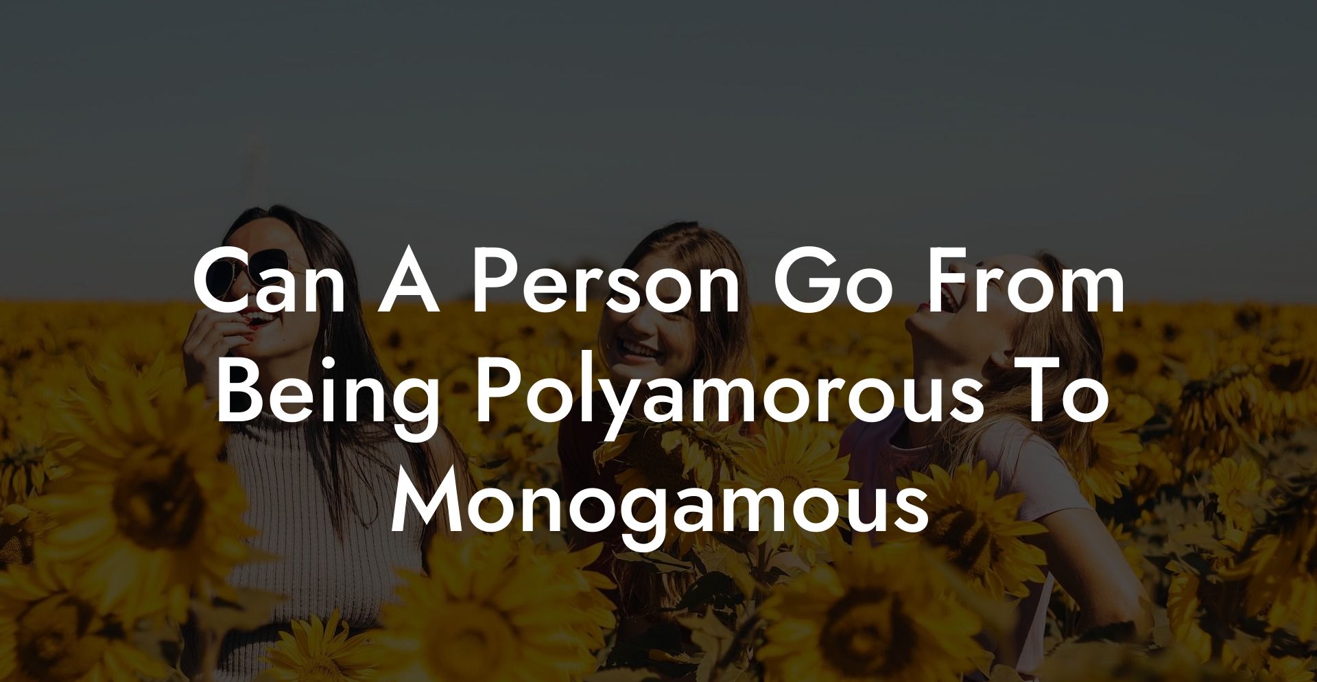 Can A Person Go From Being Polyamorous To Monogamous