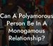 Can A Polyamorous Person Be In A Monogamous Relationship?