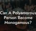 Can A Polyamorous Person Become Monogamous?