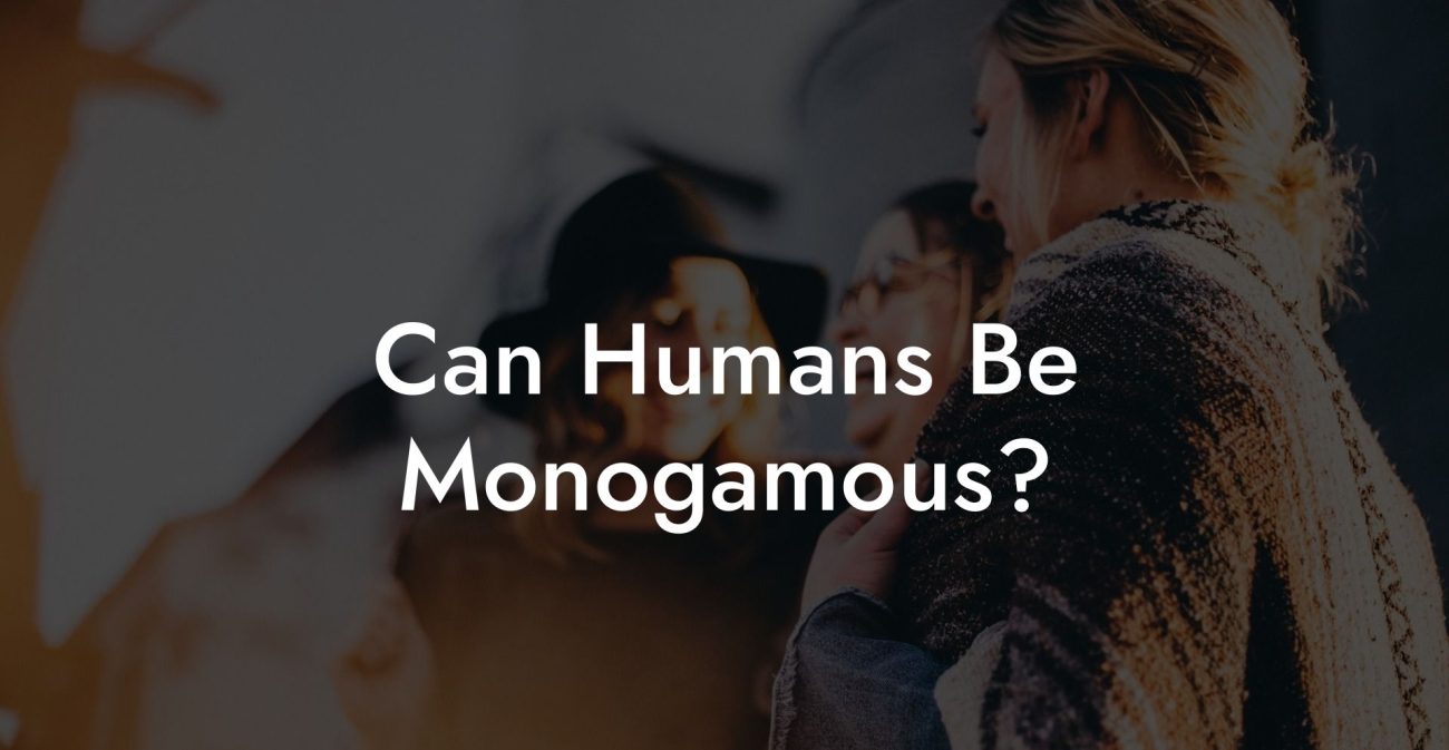 Can Humans Be Monogamous?