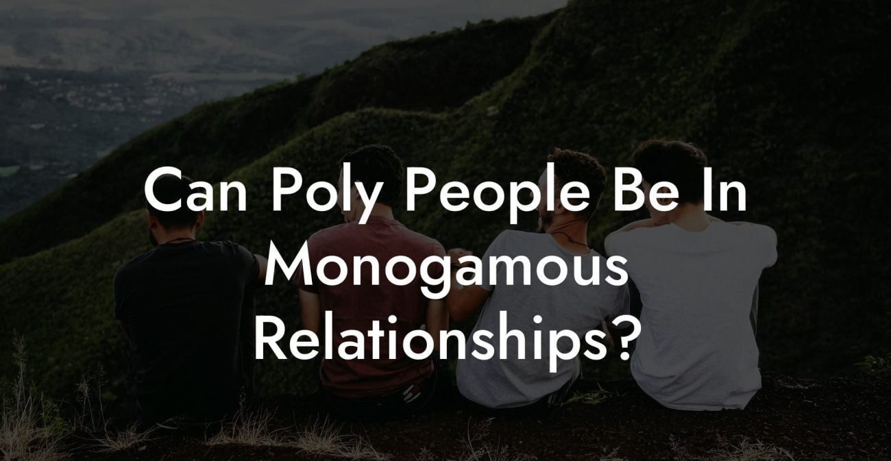 Can Poly People Be In Monogamous Relationships?