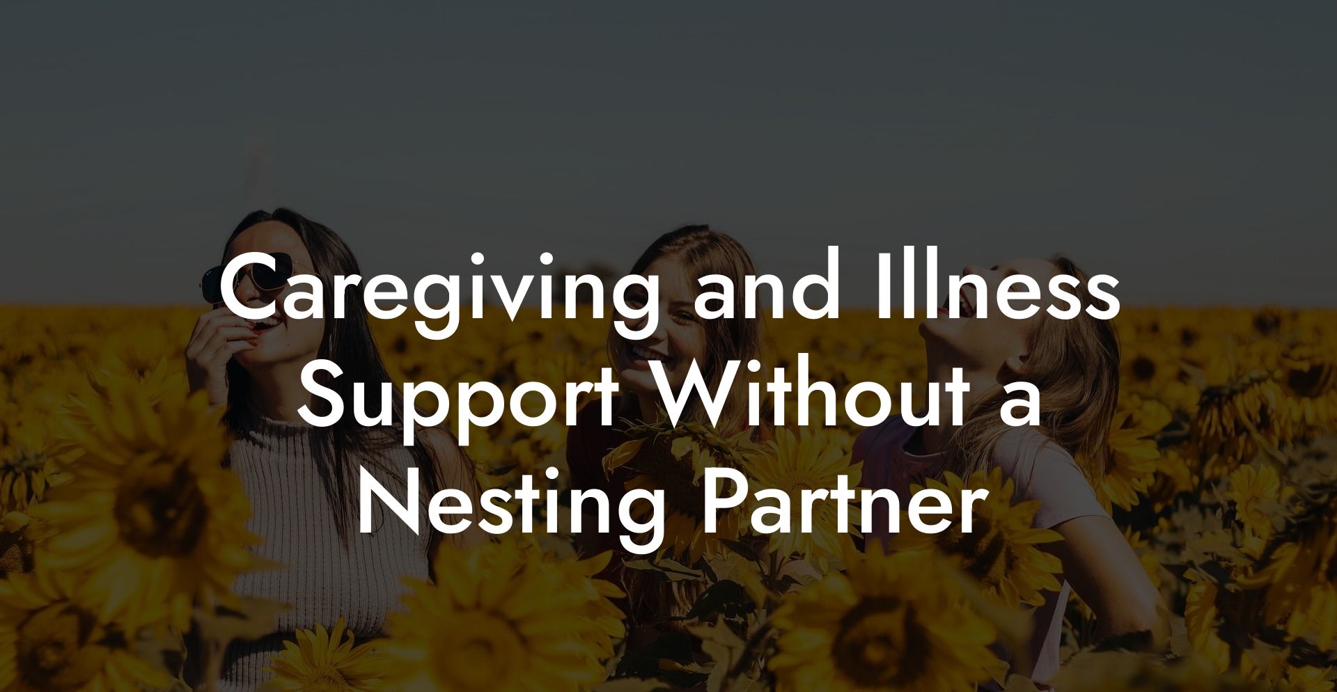 Caregiving and Illness Support Without a Nesting Partner