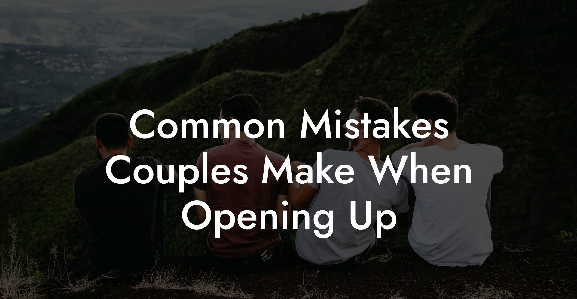 Common Mistakes Couples Make When Opening Up