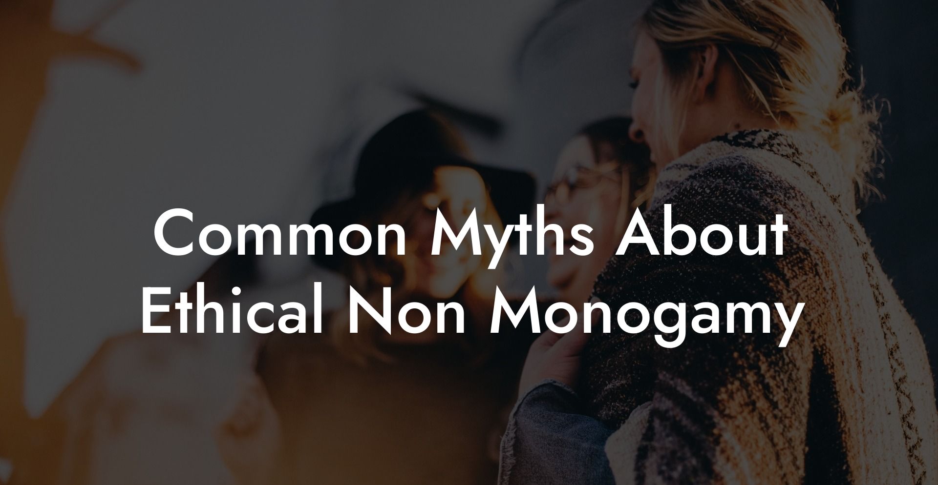 Common Myths About Ethical Non Monogamy