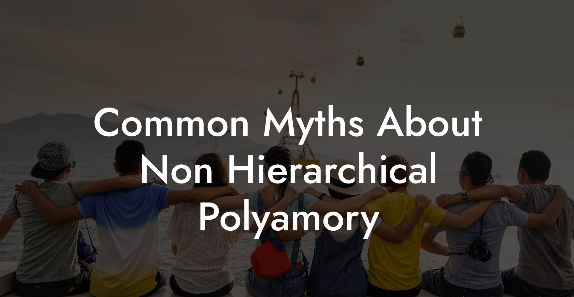 Common Myths About Non Hierarchical Polyamory