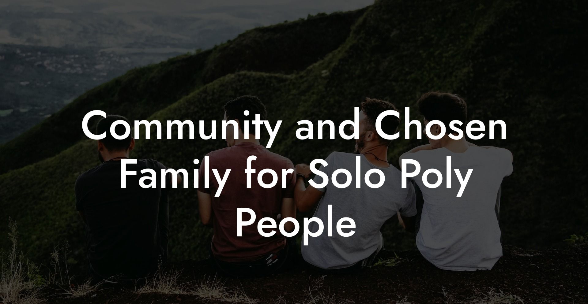 Community and Chosen Family for Solo Poly People