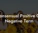 Consensual Positive Or Negative Term