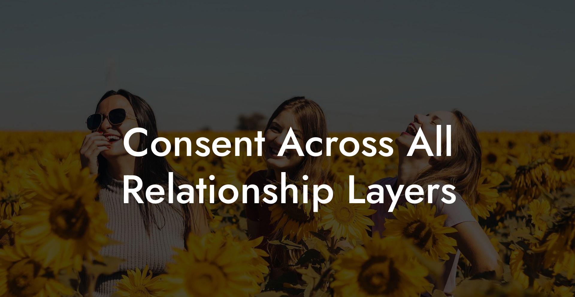 Consent Across All Relationship Layers