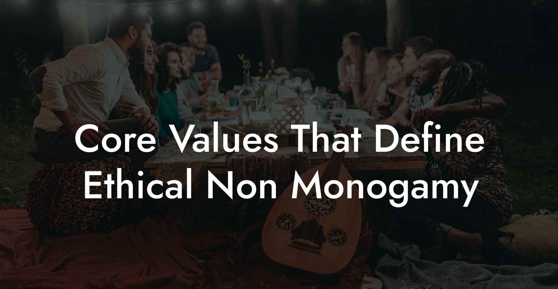 Core Values That Define Ethical Non Monogamy