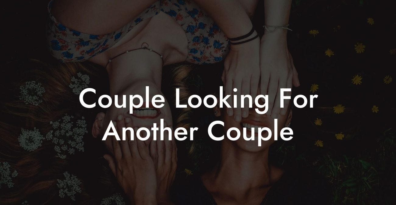 Couple Looking For Another Couple