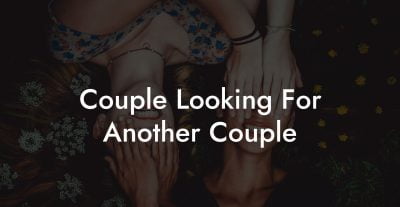 Couple Looking For Another Couple