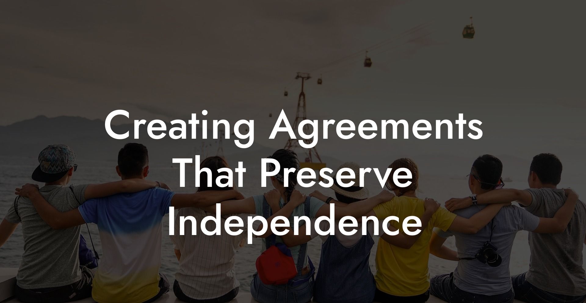 Creating Agreements That Preserve Independence