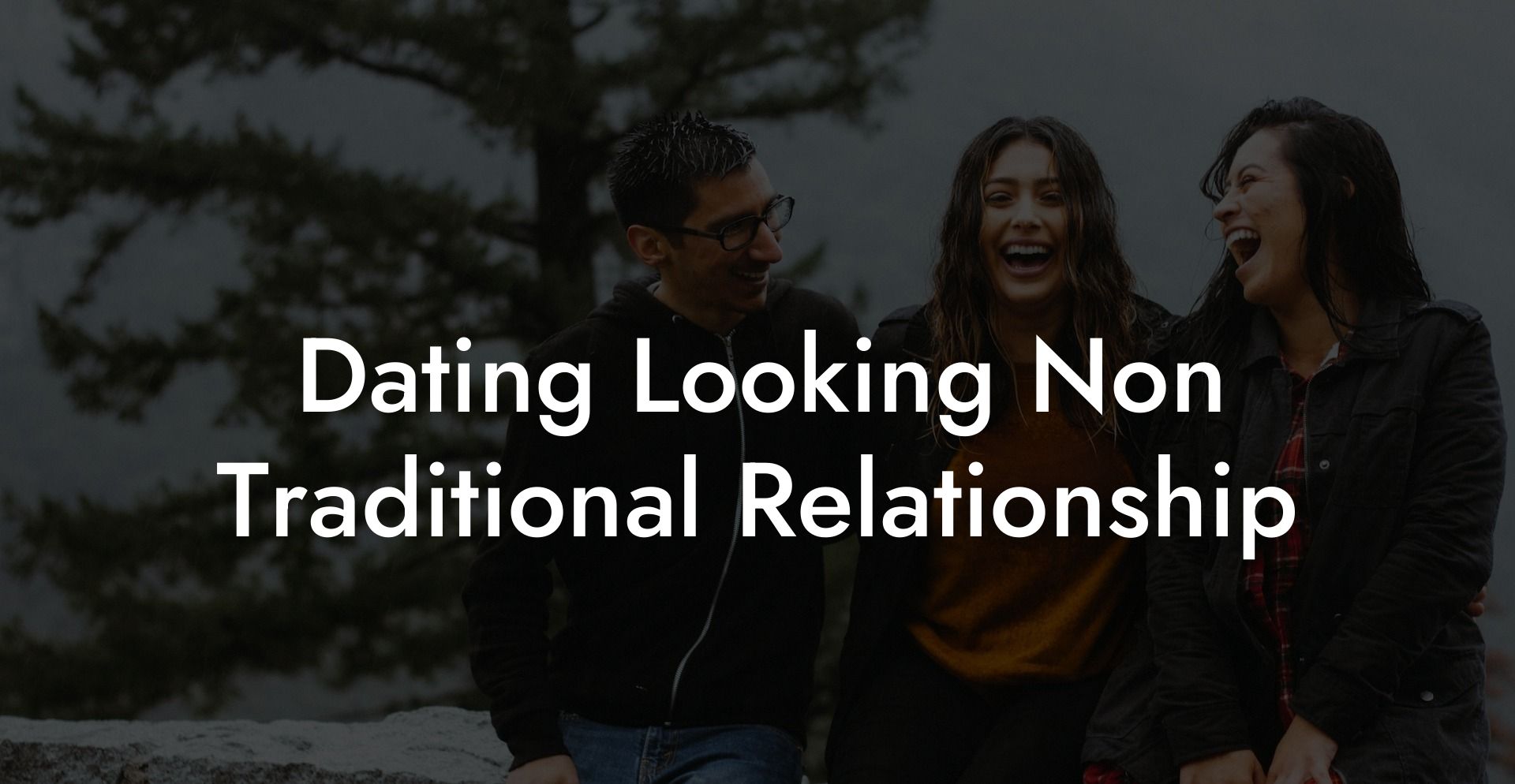 Dating Looking Non Traditional Relationship