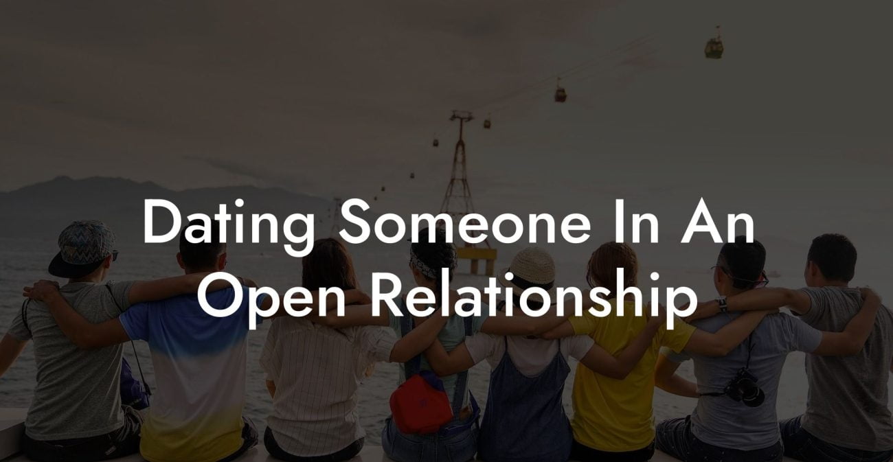 Dating Someone In An Open Relationship