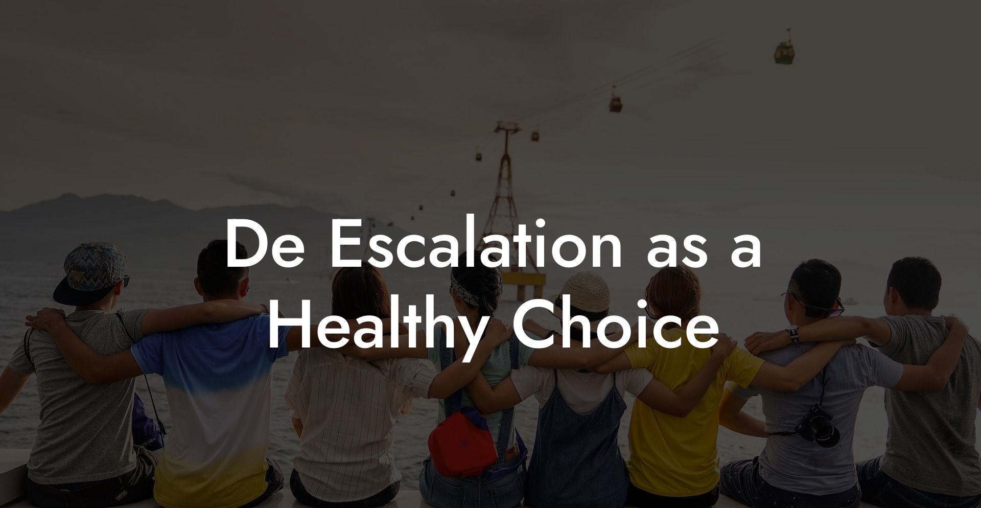 De Escalation as a Healthy Choice