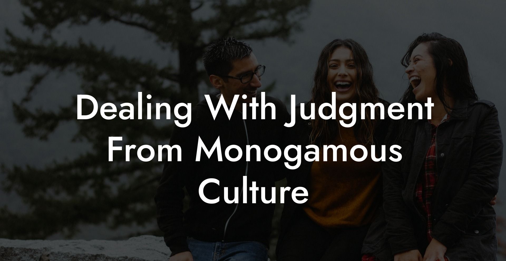 Dealing With Judgment From Monogamous Culture