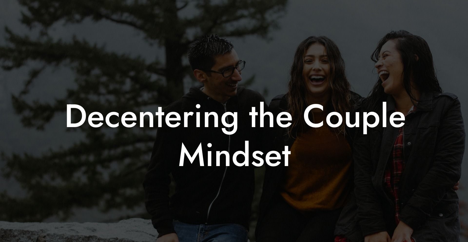 Decentering the Couple Mindset