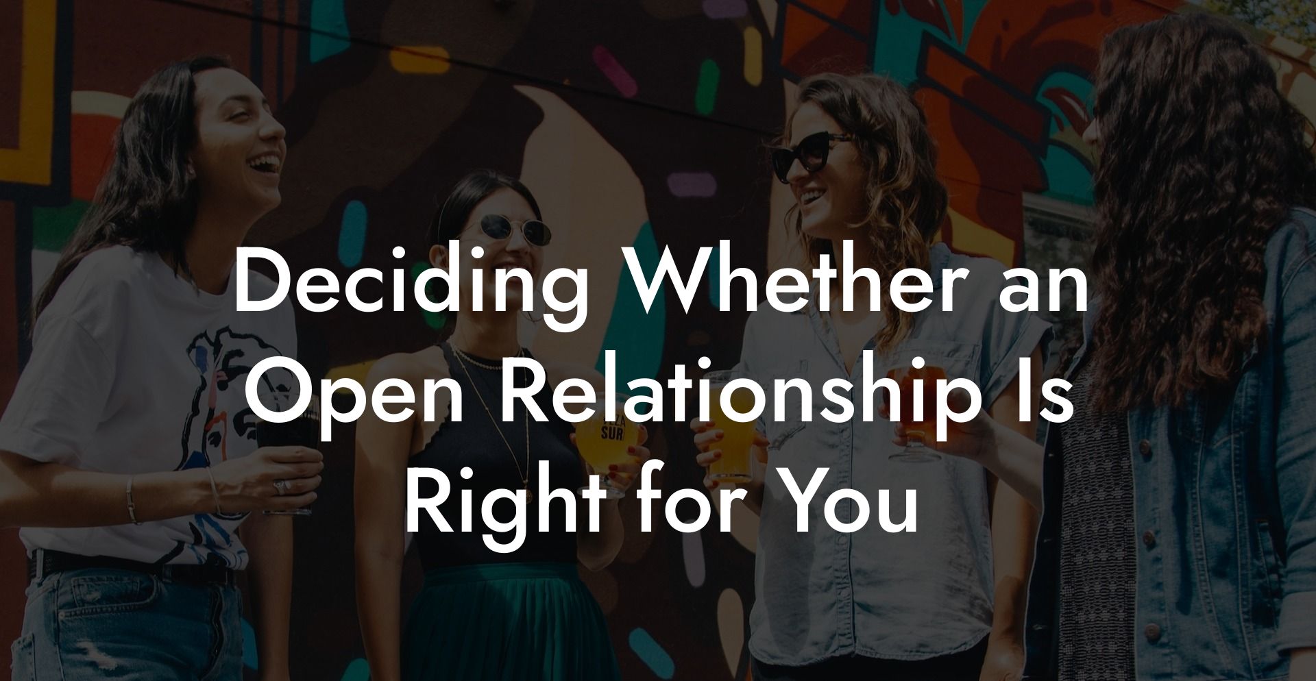 Deciding Whether an Open Relationship Is Right for You