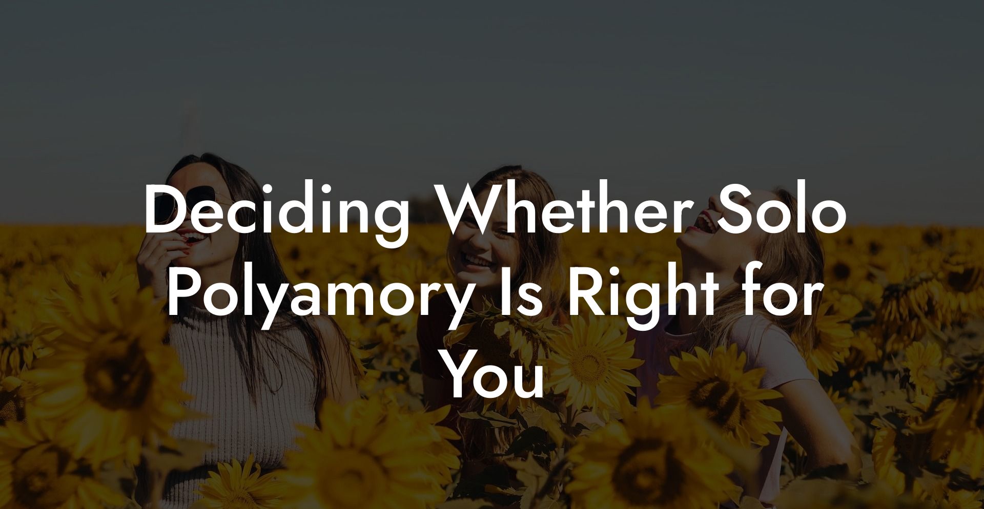 Deciding Whether Solo Polyamory Is Right for You