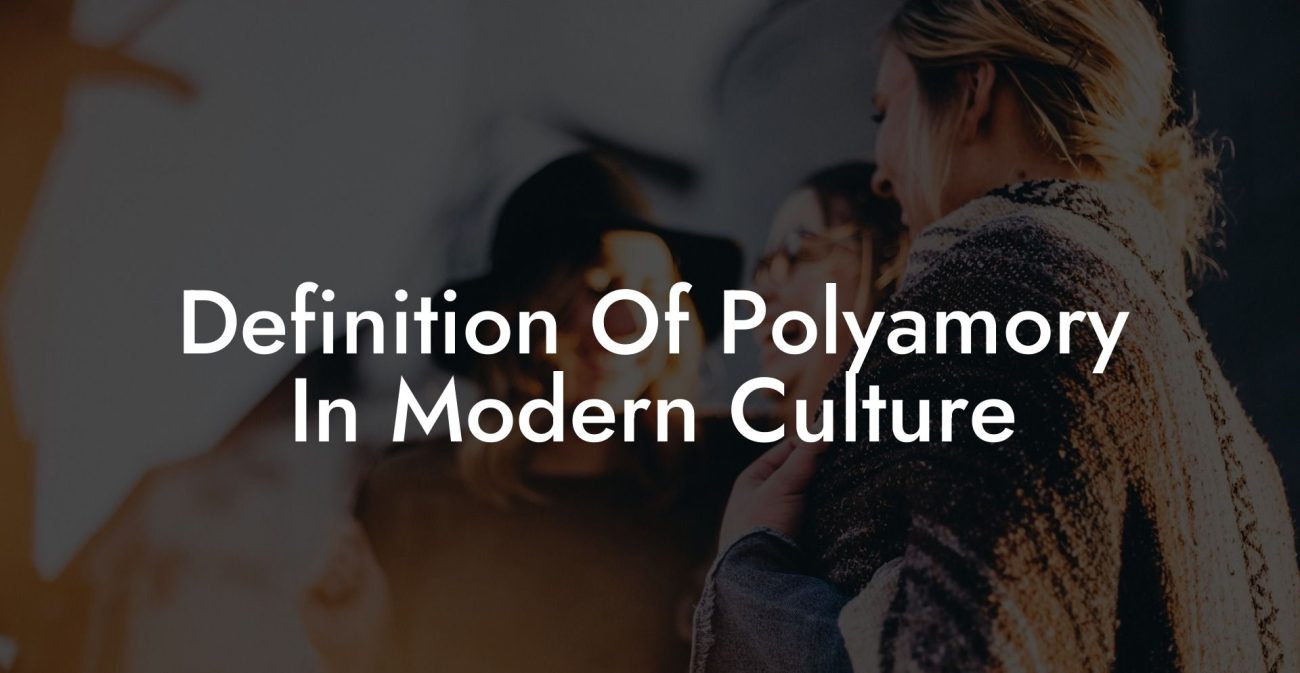 Definition Of Polyamory In Modern Culture