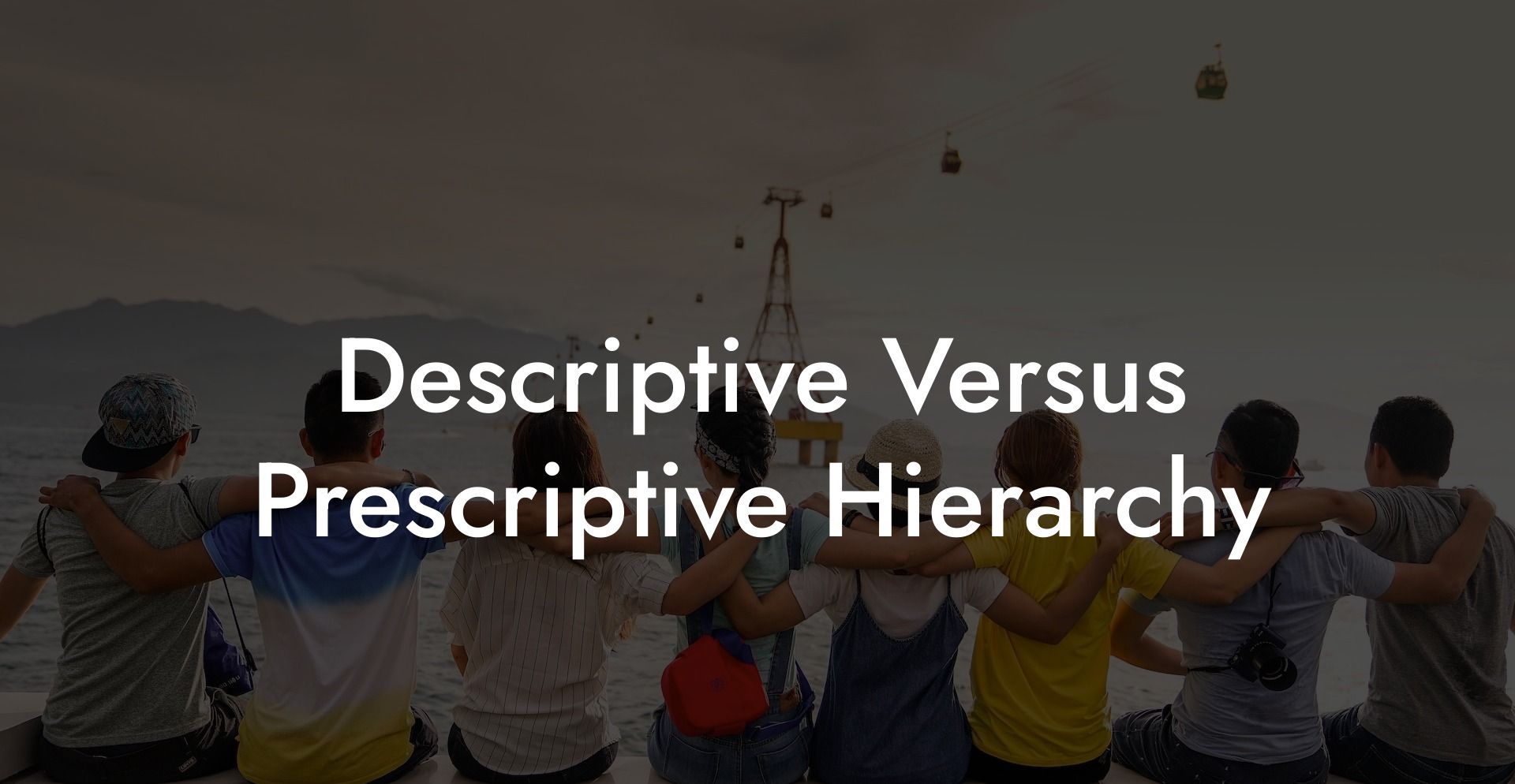 Descriptive Versus Prescriptive Hierarchy