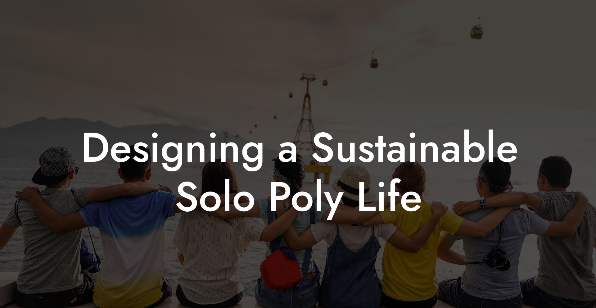 Designing a Sustainable Solo Poly Life