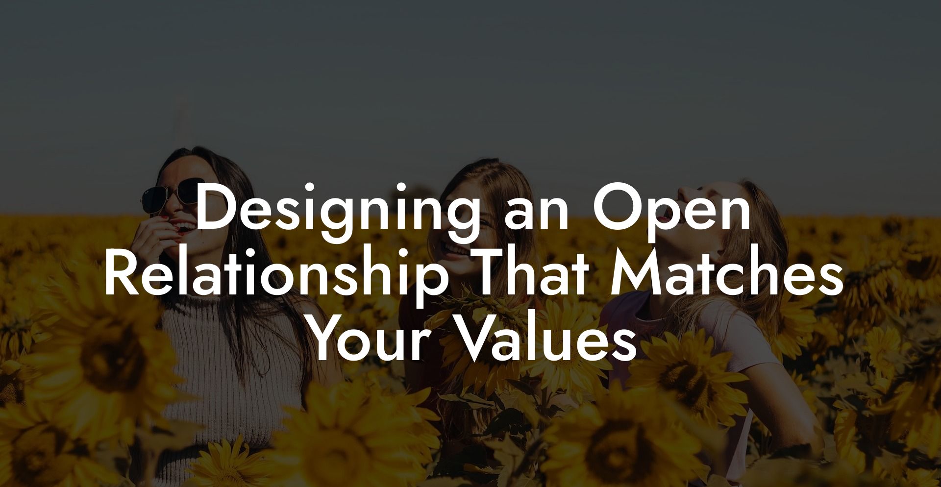 Designing an Open Relationship That Matches Your Values