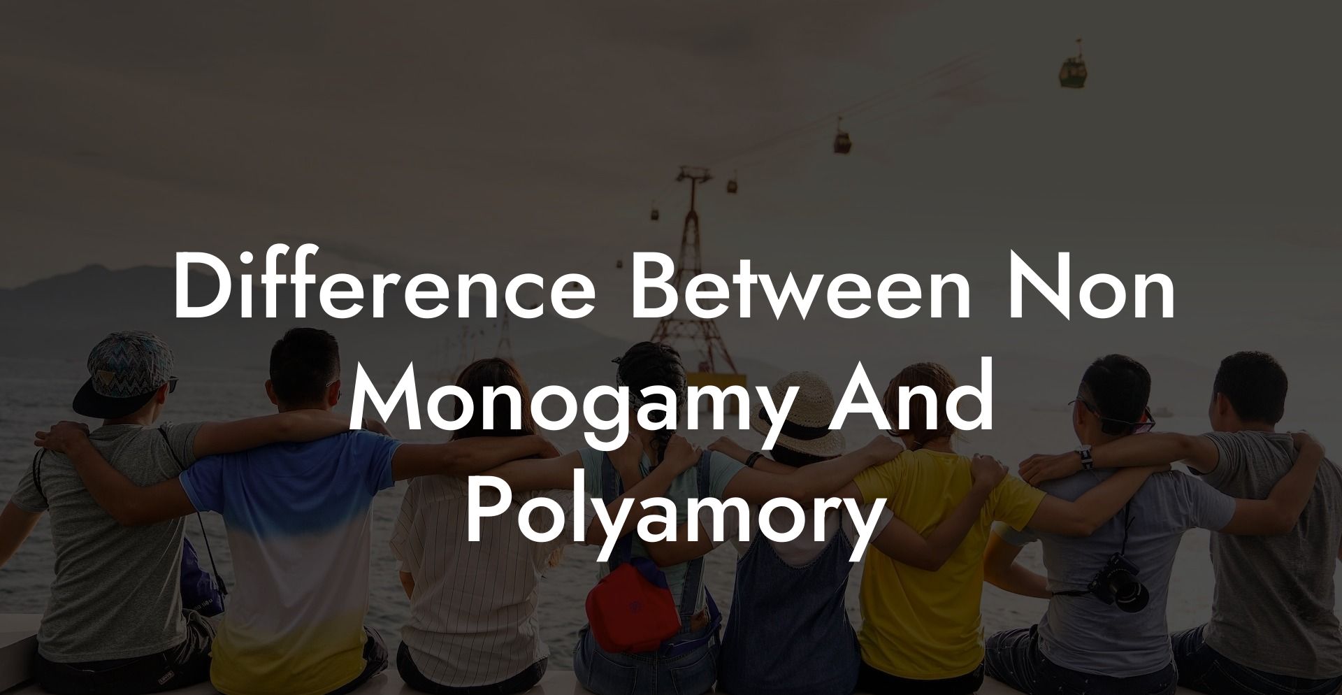 Difference Between Non Monogamy And Polyamory