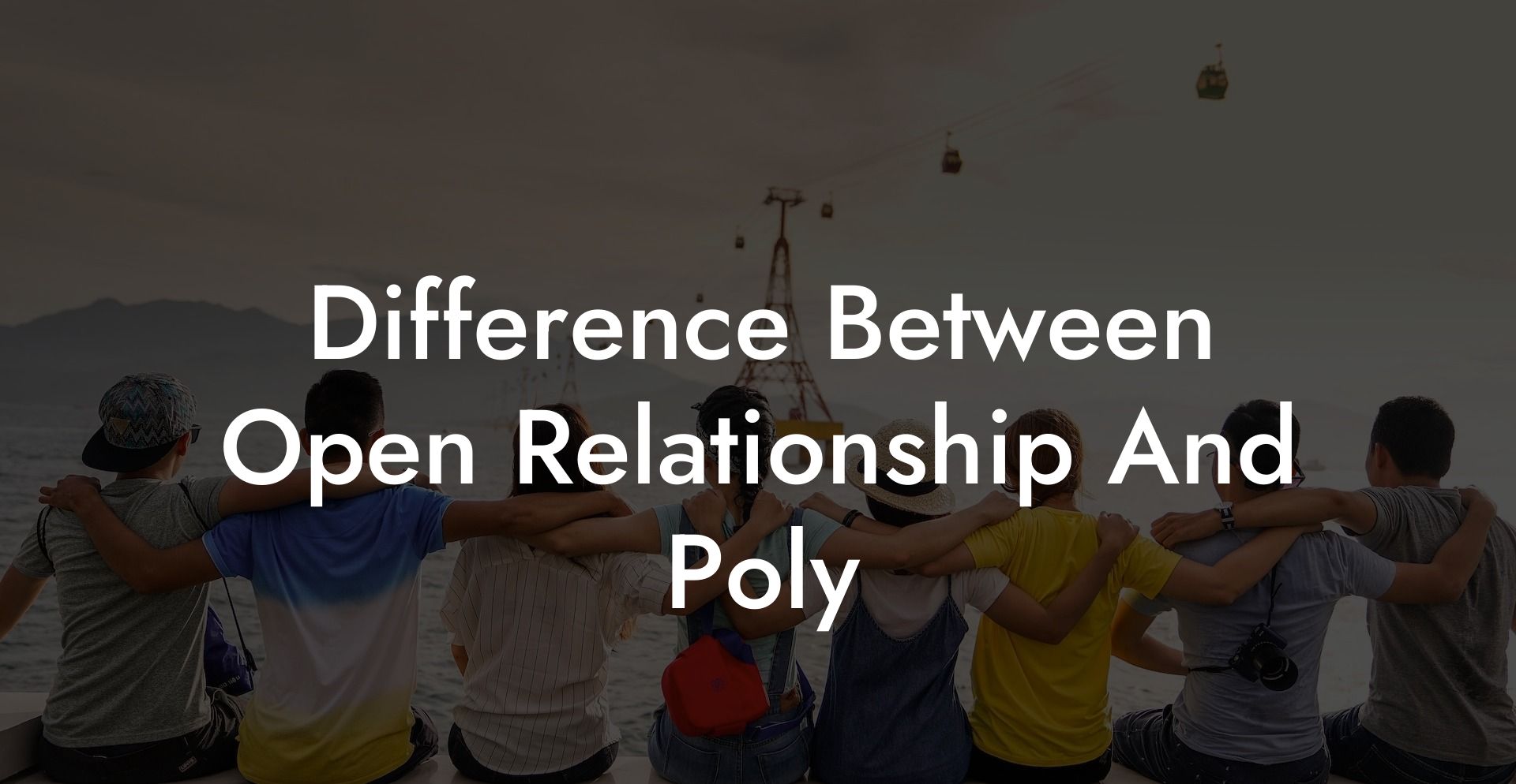 Difference Between Open Relationship And Poly