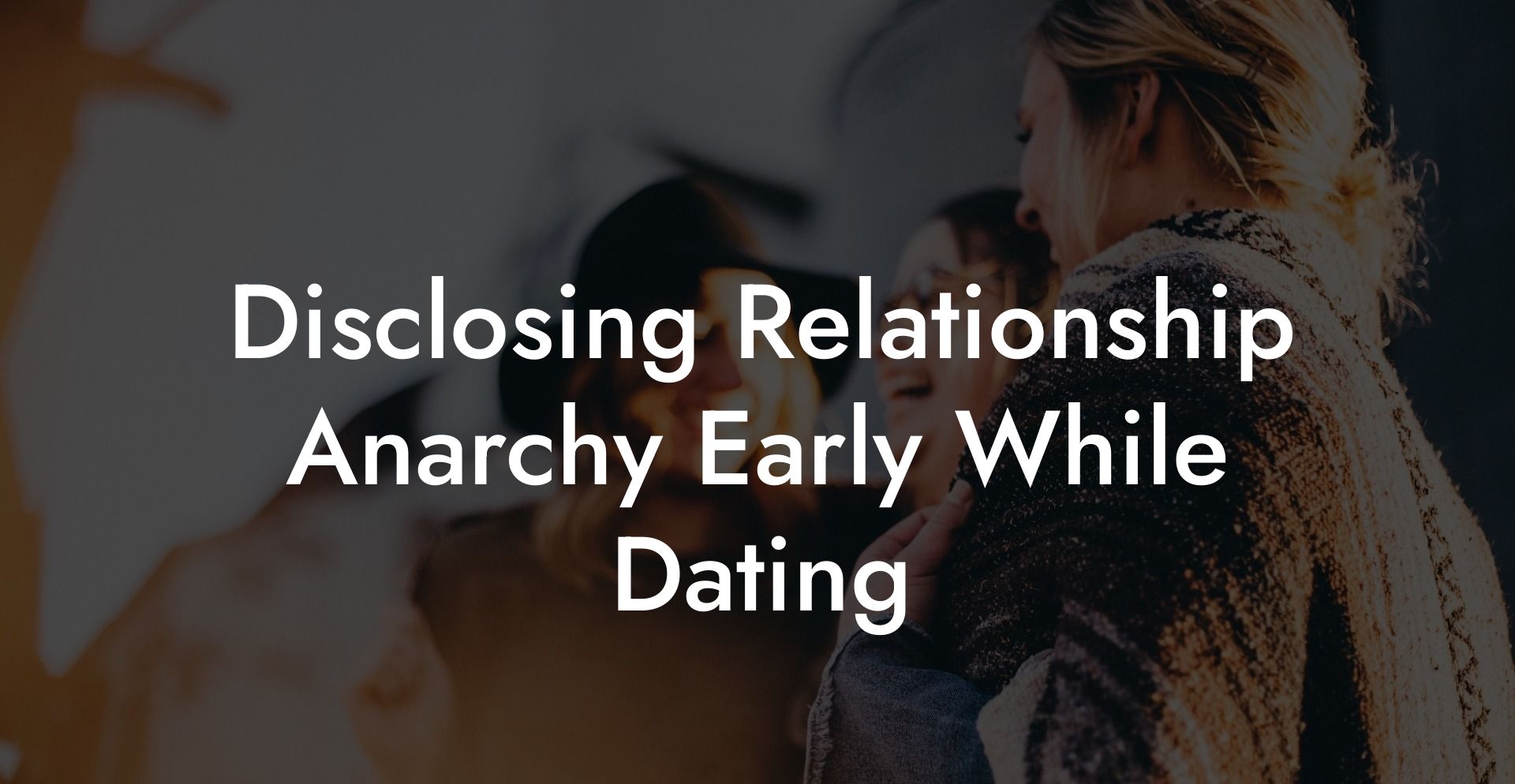 Disclosing Relationship Anarchy Early While Dating