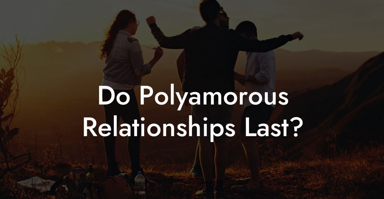 Do Polyamorous Relationships Last?